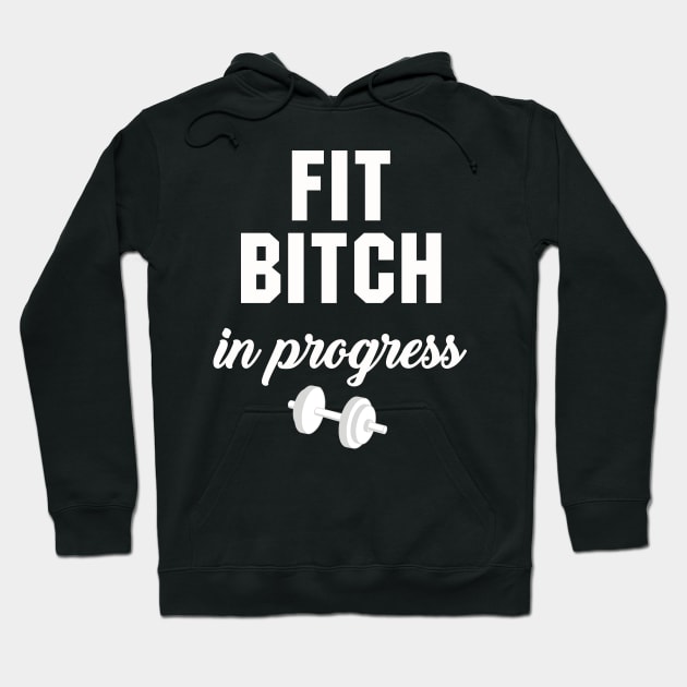 Fit Bitch in Progress Hoodie by inkandespresso7